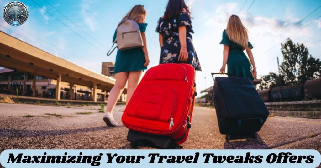 Maximizing Your Travel Tweaks Offers